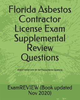 Florida Asbestos Contractor License Exam Supplemental Review Questions 2016/17 Edition: (with 50+ Self Practice Review Questions)