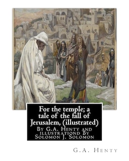 Front cover_For the temple; a tale of the fall of Jerusalem, By G.A. Henty ( illustrated )