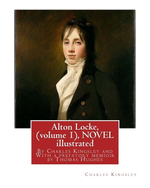 Alton Locke, By Charles Kingsley (volume 1), A NOVEL illustrated: With a prefatory memioir by Thomas Hughes(20 October 1822 - 22 March 1896) was an English lawyer, judge, politician and author.