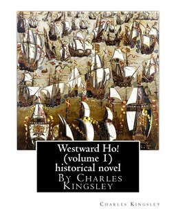 Front cover_Westward Ho! By Charles Kingsley (volume 1) historical novel