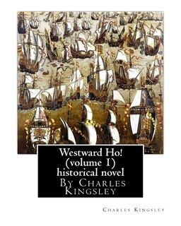 Westward Ho! By Charles Kingsley (volume 1) historical novel: The novel was based on the adventures of Elizabethan corsair Amyas Preston (Amyas Leigh in the novel), who sets sail with Sir Francis Drake, Sir Walter Raleigh and other privateers to the New W