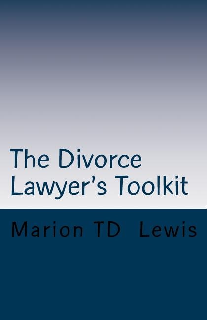 The Divorce Lawyer's Toolkit: Your Secret Weapon For Getting Ahead of the Competition