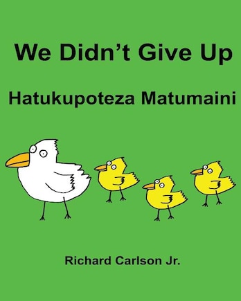 We Didn't Give Up Hatukupoteza Matumaini: Children's Picture Book English-Swahili (Bilingual Edition)