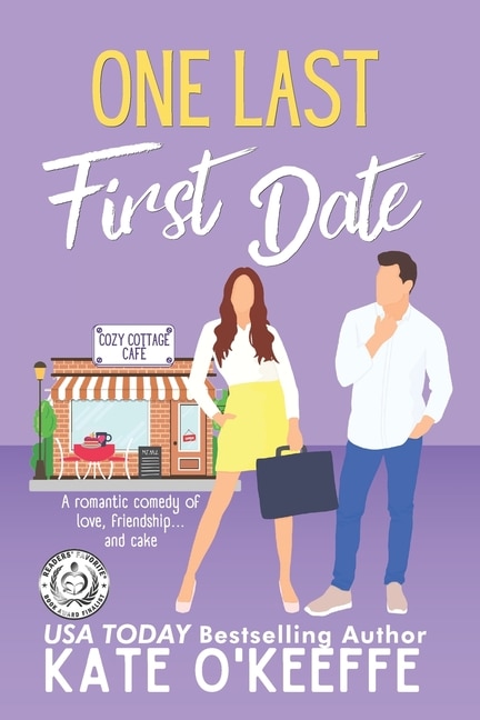 One Last First Date: A Romantic Comedy Of Love, Friendship And Cake