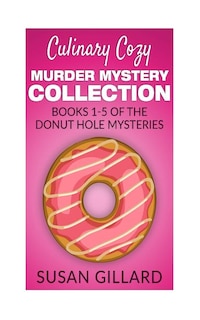Couverture_Culinary Cozy Murder Mystery Collection - Books 1-5 of the Donut Hole Mysteries