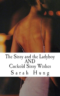 Front cover_The Sissy and the Ladyboy AND Cuckold Sissy Wishes