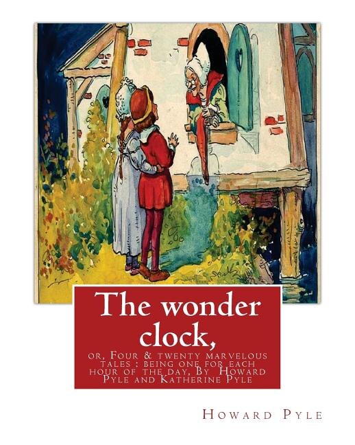 Front cover_The wonder clock, or, Four & twenty marvelous tales
