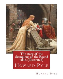 Front cover_The story of the champions of the Round table, By Howard Pyle (illustrated)