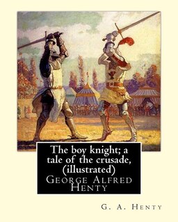 Front cover_The boy knight; a tale of the crusade, By G. A. Henty (illustrated)