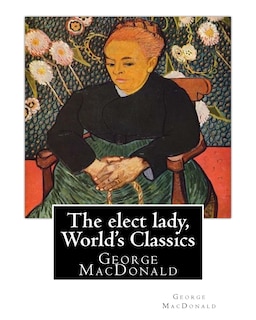 Front cover_The elect lady, By George MacDonald (World's Classics)
