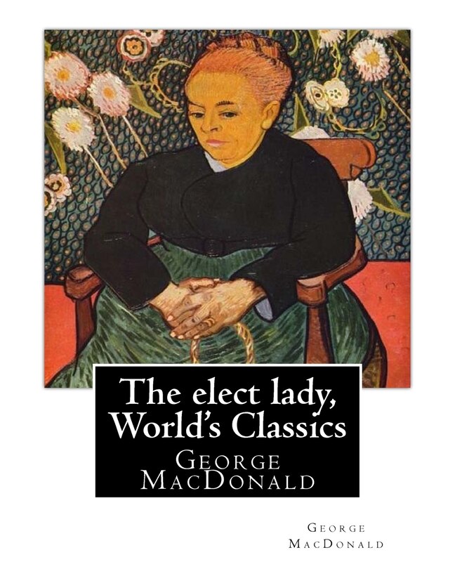 Front cover_The elect lady, By George MacDonald (World's Classics)