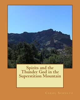 Front cover_Spirits and the Thunder God in the Superstition Mountain