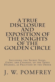 Front cover_A True Disclosure and Exposition of the Knights of the Golden Circle