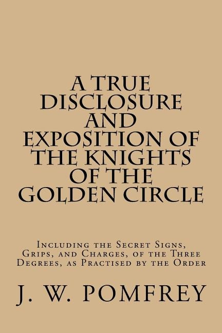 Front cover_A True Disclosure and Exposition of the Knights of the Golden Circle