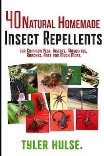 Homemade Repellents: 40 Natural Homemade Insect Repellents for Mosquitos, Ants, Flies, Roaches and Common Pests: insect repellent, natural insect repellent, natural bug repellent