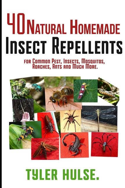 Homemade Repellents: 40 Natural Homemade Insect Repellents for Mosquitos, Ants, Flies, Roaches and Common Pests: insect repellent, natural insect repellent, natural bug repellent