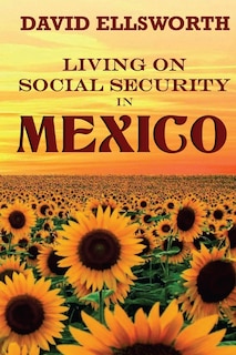Front cover_Living on Social Security in Mexico