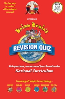 Brian Brain's Revison Quiz For Key Stage 2 Year 4 Ages 8 to 9: 300 Questions, Answers and Facts Based On The National Curriculum