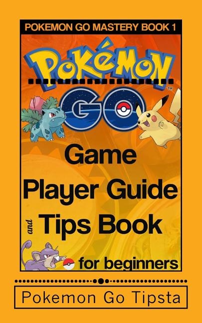Pokemon Go Game Player Guide and Tips Book: for Beginners