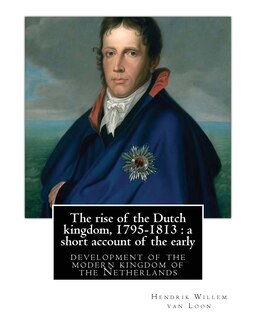 Couverture_The rise of the Dutch kingdom, 1795-1813