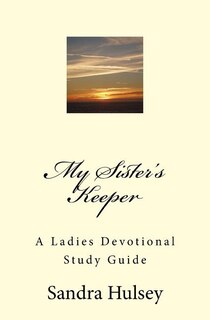 My Sisters Keeper: A Ladies Devotional Study Guide