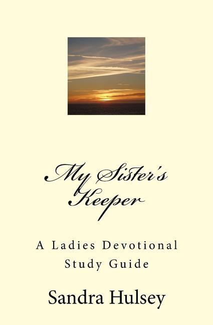 My Sisters Keeper: A Ladies Devotional Study Guide