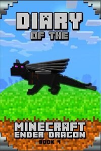 Minecraft: Diary of a Minecraft Ender Dragon Book 4: Astonishing Minecraft Diary of Ender Dragon