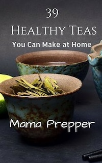 39 Healthy Teas: You Can Make at Home