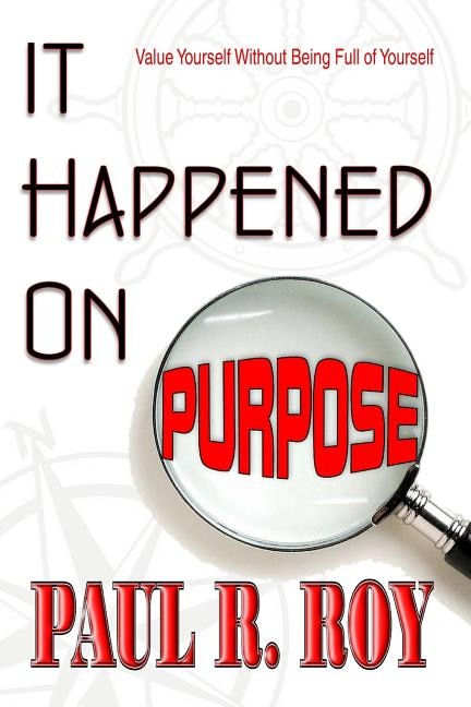 It Happened On Purpose: Value Yourself Without Being Full Of Yourself