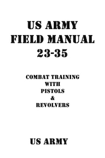 Front cover_US Army Field Manual 23-35 Combat Training with Pistols and Revolvers