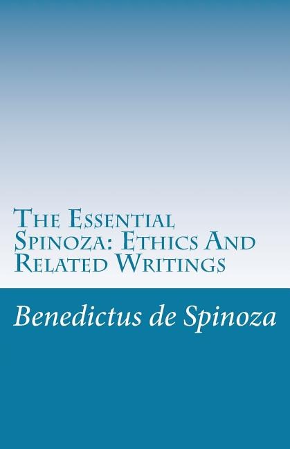 The Essential Spinoza: Ethics And Related Writings