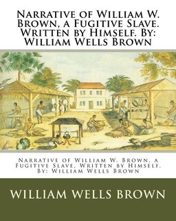 Couverture_Narrative of William W. Brown, a Fugitive Slave. Written by Himself. By