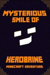 Minecraft: Mysterious Smile of Herobrine: A Minecraft Adventure: Legendary Minecraft Adventure Novel!