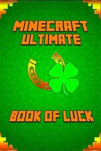 Minecraft: The Book of Luck: Spectacular Masterpiece That Reveals Mastery of Luck in Minecraft and Life.