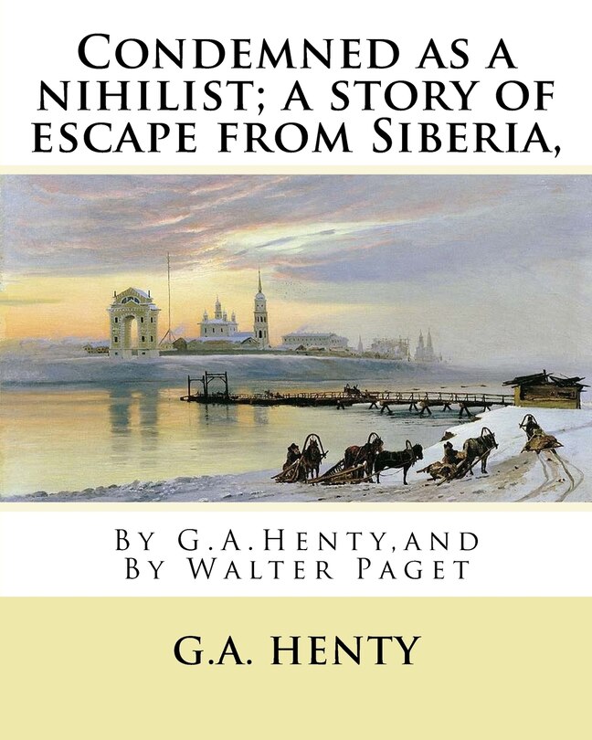 Front cover_Condemned as a nihilist; a story of escape from Siberia, By G.A.Henty,