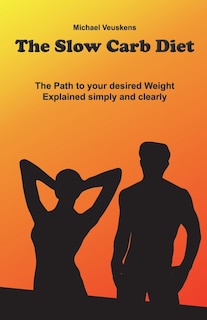 Couverture_The Slow Carb Diet / The Path to your desired Weight - Explained simply and clea