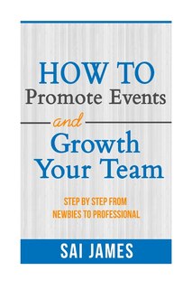 Front cover_How To Promote Events And Growth Your Team Step By Step From Newbies To Profes