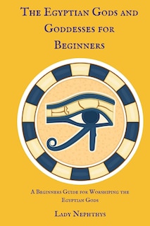 Front cover_The Egyptian Gods and Goddesses for Beginners