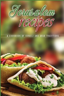 Jerusalem Recipes: A Cookbook Of Israeli And Arab Traditions