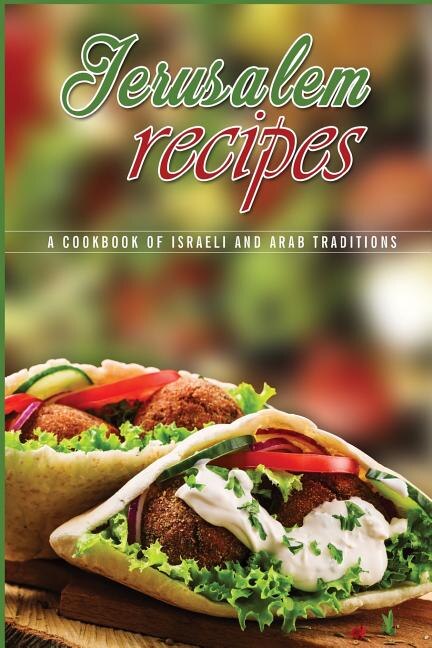 Jerusalem Recipes: A Cookbook Of Israeli And Arab Traditions