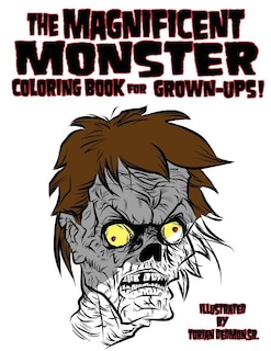 The Magnificent Monster Coloring Book for Grown-ups!