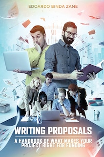 Writing Proposals: A Handbook of What Makes your Project Right for Funding (includes proposal template)