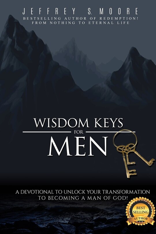 Wisdom Keys for Men: A Devotional to Unlock Your Transformation to Becoming a Man of God