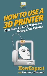 Front cover_How To Use A 3d Printer