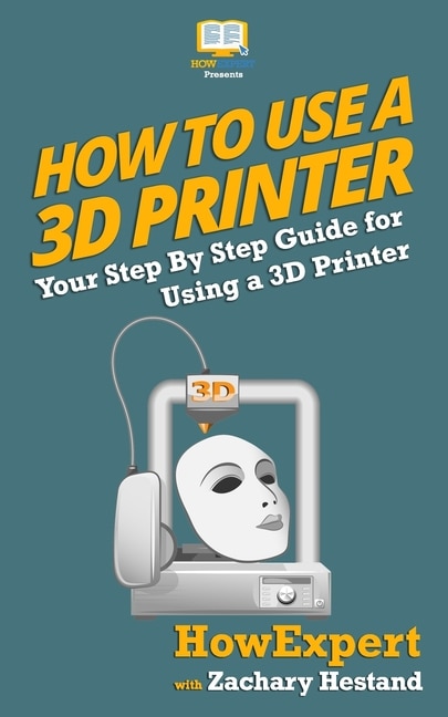 Front cover_How To Use A 3d Printer