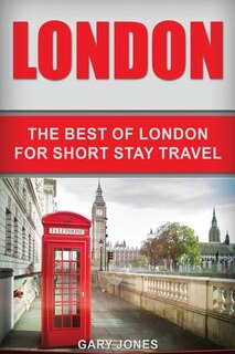 London: The Best Of London For Short Stay Travel