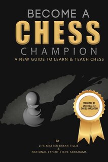 Become A Chess Champion: A New Guide To Learn & Teach Chess