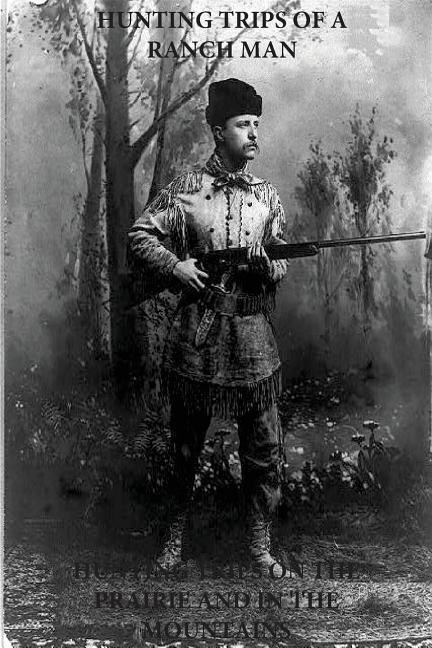 Front cover_Hunting Trips of a Ranchman - Hunting Trips on the Prairie and in the Mountains