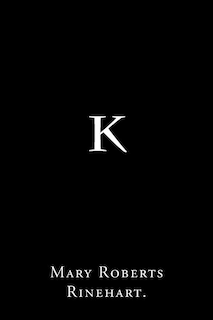 K By Mary Roberts Rinehart.