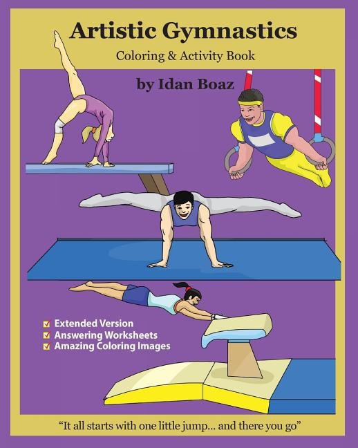 Artistic Gymnastics: Coloring and Activity Book (Extended): Gymnasticsis one of Idan's interests. He has authored various of Books which giving to children the values of physical arts. Related themes: Juggling & Acrobatic Stunts, Capoeira etc. (Volume 4)